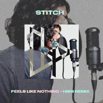 Feels Like Nothing (Hiss Remix) by Stitch Music