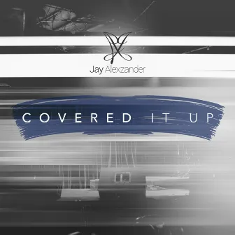 Covered It Up by Jay Alexzander