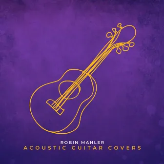 Acoustic Guitar Covers by Robin Mahler