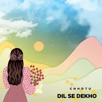 Dil Se Dekho by Chhotu