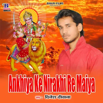 Ankhiya Ke Nirakhi Re Maiya by 