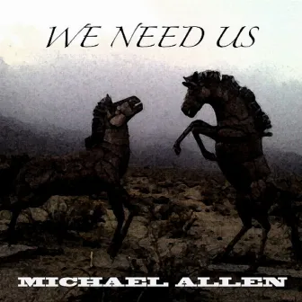 We Need Us by Michael Allen