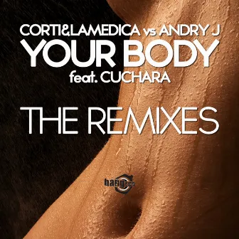 Your Body - The Remixes (Corti & LaMedica vs Andry J) by Corti & LaMedica