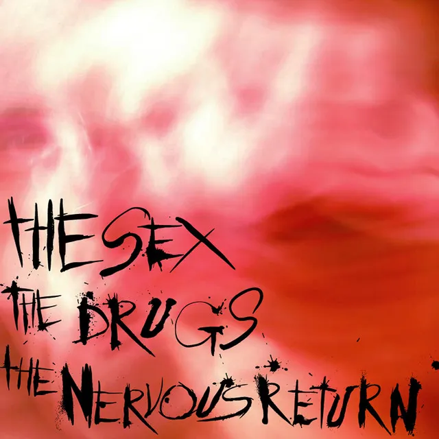 The Sex, The Drugs... the Nervous return