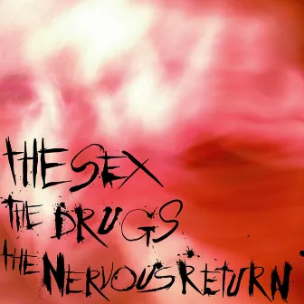 The Sex, The Drugs... the Nervous return by the Nervous return