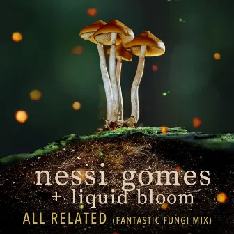 All Related (Fantastic Fungi Mix) by Liquid Bloom