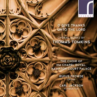 O Give Thanks Unto the Lord: Choral Works by Thomas Tomkins by Rufus Frowde