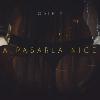 A Pasarla Nice by Obie P