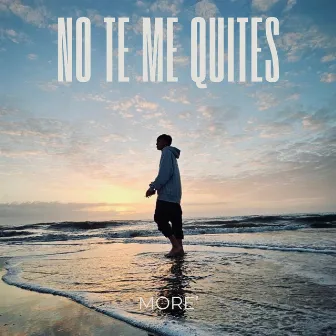 No Te Me Quites by MORE'