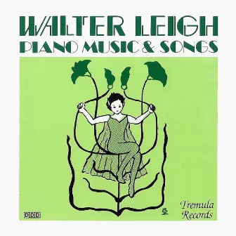 Walter Leigh: Piano Music & Songs by Walter Leigh