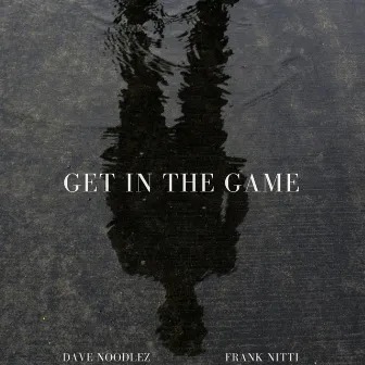 Get in the Game by Dave Noodlez