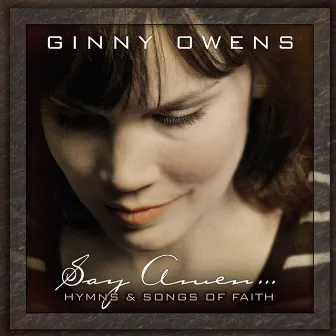 Say Amen: Hymns and Songs of Faith by Ginny Owens