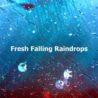 Fresh Falling Raindrops by Rain Sounds for Sleep