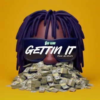 Gettin’ It by Big Lean