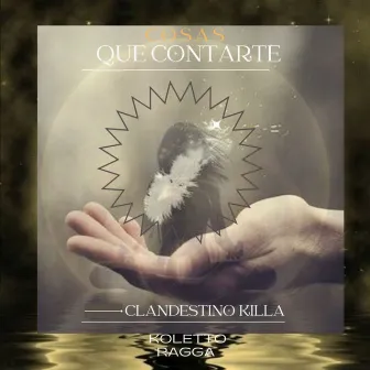 Cosas Que Contarte by CLANDESTINO KILLA