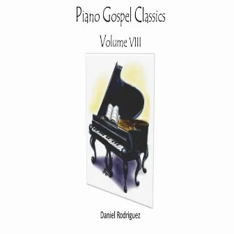 Piano Gospel Classics, Vol. VIII by Daniel Rodriguez