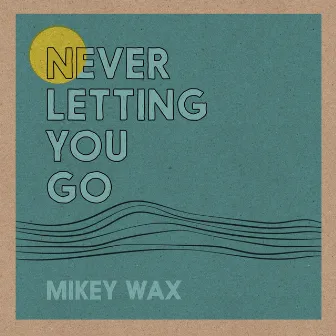 Never Letting You Go by Mikey Wax