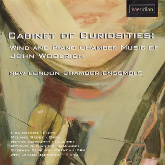 Cabinet of Curiosities: Wind and Piano Chamber Music of John Woolrich by New London Chamber Ensemble