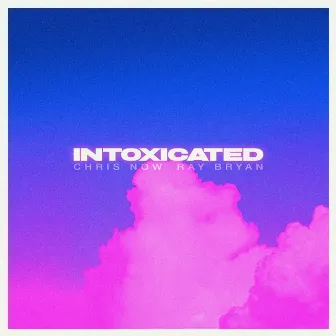 Intoxicated by Ray Bryan