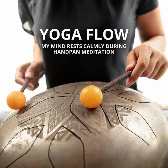 Yoga Flow: My Mind Rests Calmly During Handpan Meditation by Handpan Meditation Zone