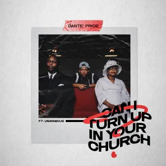 Can I Turn Up in Your Church? by Dante' pride