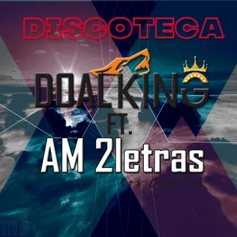 Discoteca (Doal King & AM 2Letras Los coyotes Reggaeton 2022) by Aleteo Music Record