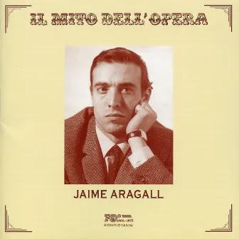 Il mito dell'opera: Jaime Aragall (Live Recordings 1966-1977) by Giacomo Aragall