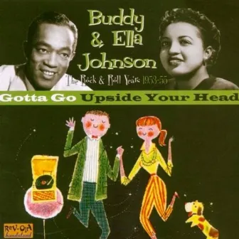 Gotta Go Upside Your Head by Buddy & Ella Johnson