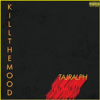 Kill the Mood by Taj Ralph