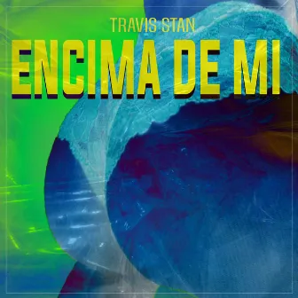 Encima De Mi by Travis Stan