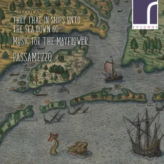 They That in Ships Unto the Sea Down Go: Music for the Mayflower by Passamezzo