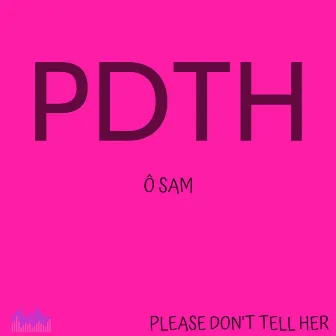 Please Don't Tell Her by O Sam