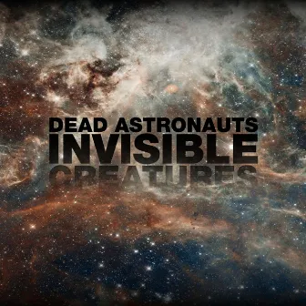 Invisible Creatures by Dead Astronauts