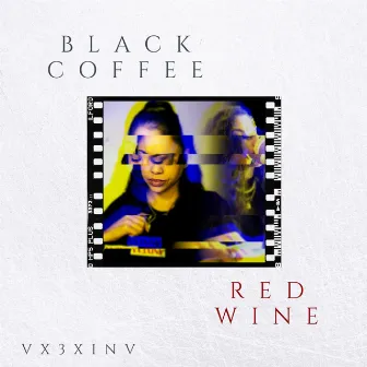 Black Coffee Red Wine by Vx3xinv