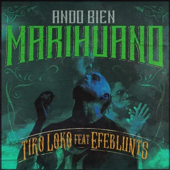 Ando Bien Marihuano (feat. Efeblunts) by Tiro Loko