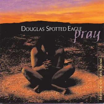 Pray by Douglas Spotted Eagle