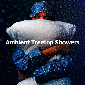 Ambient Treetop Showers by Rainforest Nature Sounds