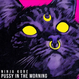 Pussy In The Morning by Ninja Kore