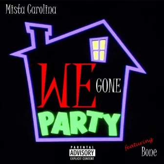 We Gone Party by Mista Carolina