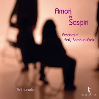 Amori & Sospiri: Passions in Early Baroque Music by Anthonello