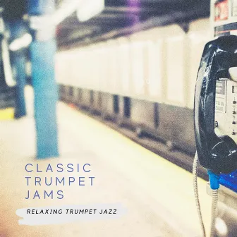 Relaxing Trumpet Jazz by Classic Trumpet Jams