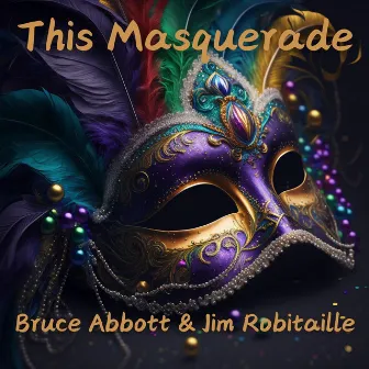 This Masquerade by Jim Robitaille