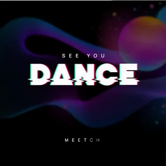 See You Dance (Extended Mix) by DJ Meetch