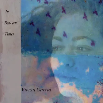 In Between Times by Vivian Garcia