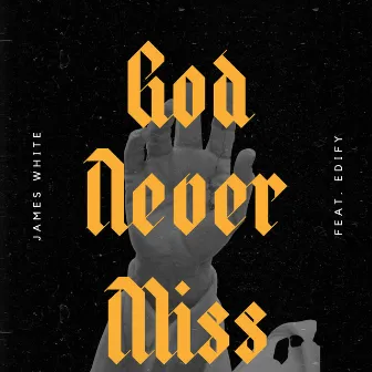 God Never Miss by James White