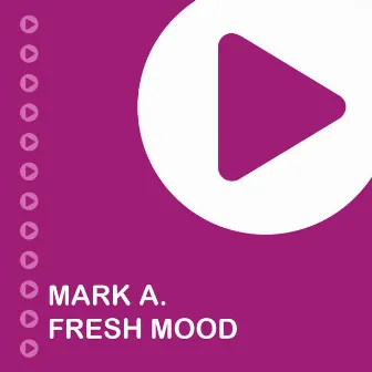 Fresh Mood by Mark A.