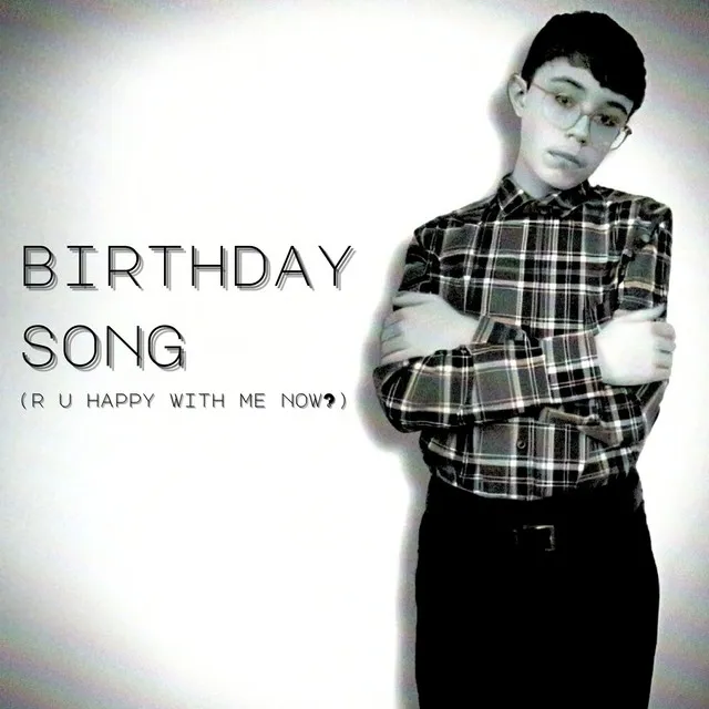 birthday song (r u happy with me now?)