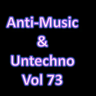 Anti-Music & Untechno Vol 73 (Strange Electronic Experiments blending Darkwave, Industrial, Chaos, Ambient, Classical and Celtic Influences) by Industrijska Glazba