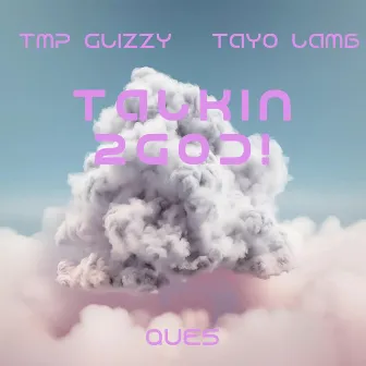 talkin2god! by TMP Glizzy