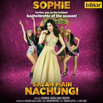 Sajan Main Nachungi by Sophie Choudry